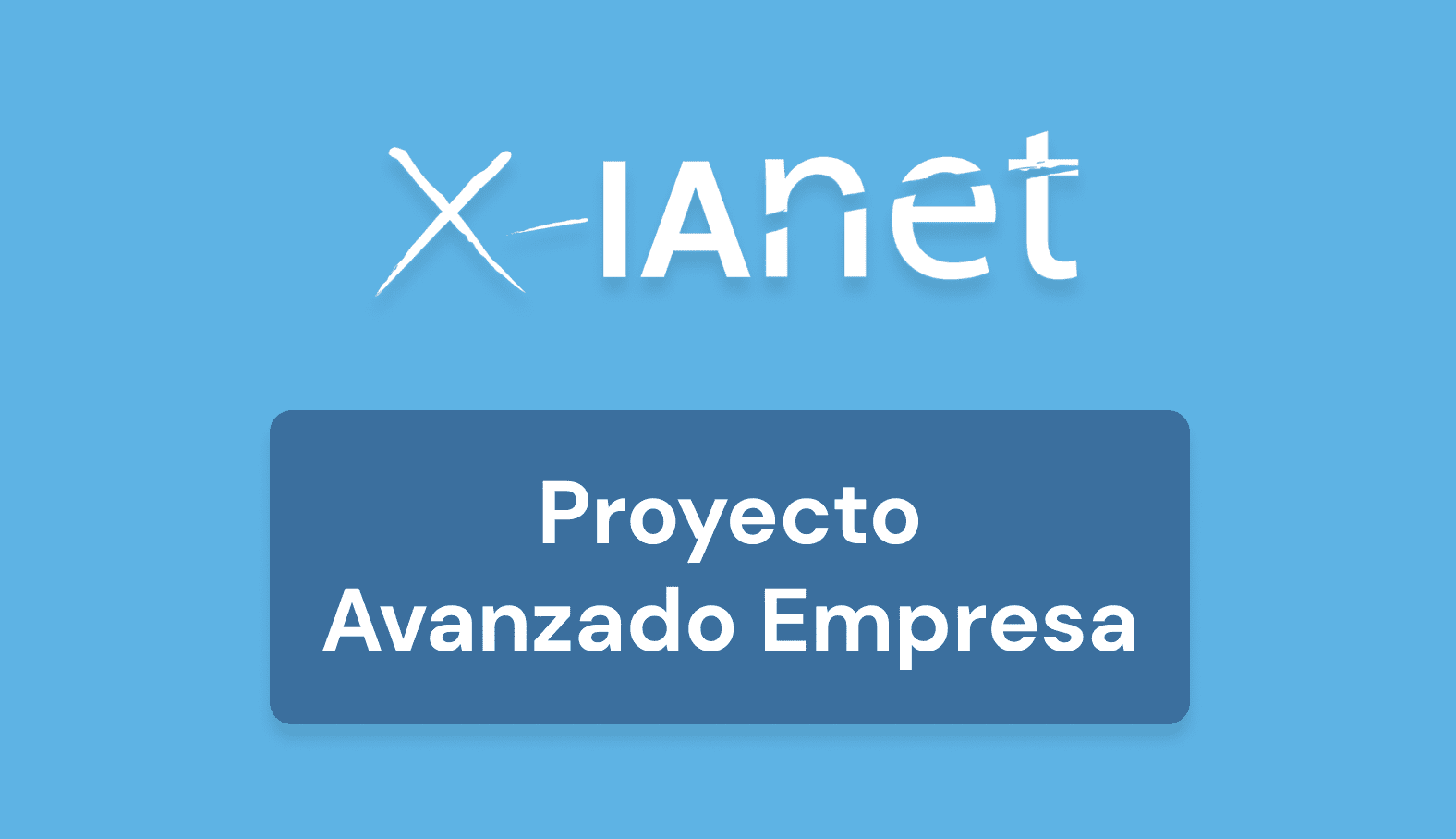 Plan X-IAnet Proyecto Avanzado Empresa